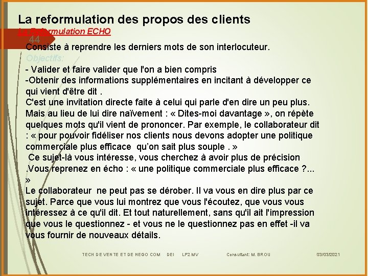 La reformulation des propos des clients La Reformulation ECHO 44 Consiste à reprendre les