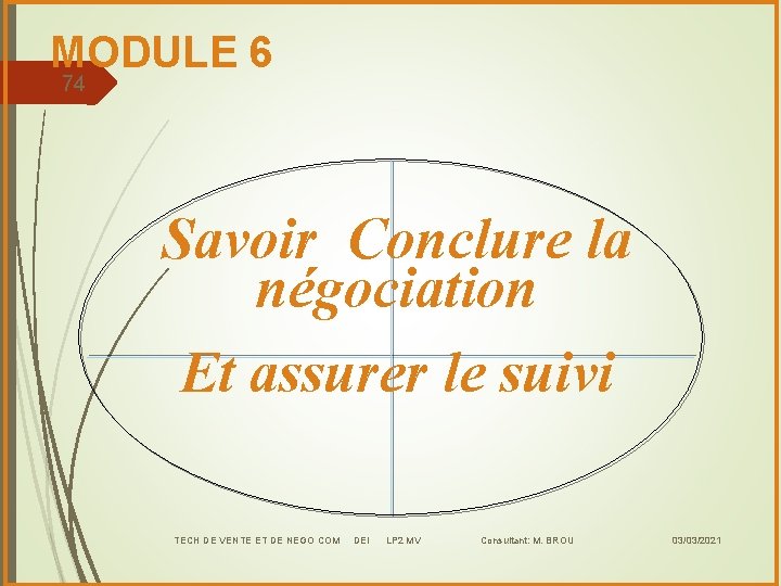 MODULE 6 74 Savoir Conclure la négociation Et assurer le suivi TECH DE VENTE