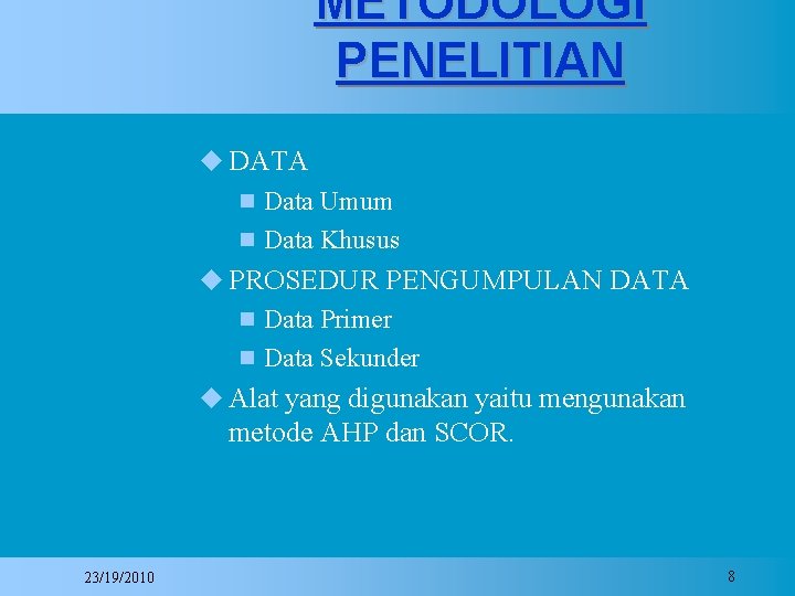 METODOLOGI PENELITIAN DATA Data Umum Data Khusus PROSEDUR PENGUMPULAN DATA Data Primer Data Sekunder