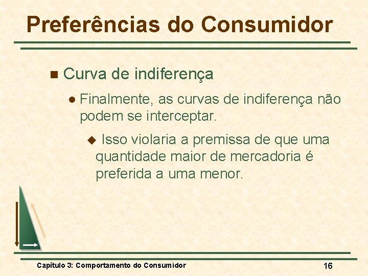 Preferências do Consumidor n Curva de indiferença l Finalmente, as curvas de indiferença não