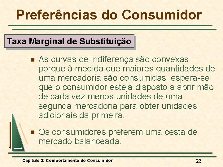 Preferências do Consumidor Taxa Marginal de Substituição n As curvas de indiferença são convexas