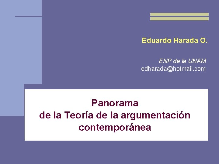 Eduardo Harada O. ENP de la UNAM edharada@hotmail. com Panorama de la Teoría de