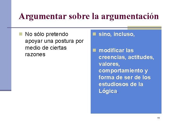 Argumentar sobre la argumentación n No sólo pretendo apoyar una postura por medio de