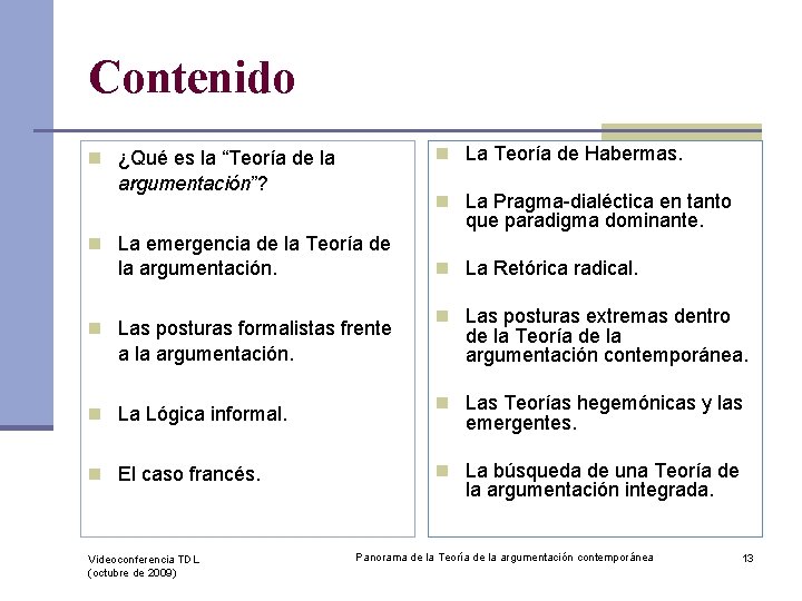 Contenido n La Teoría de Habermas. n ¿Qué es la “Teoría de la argumentación”?