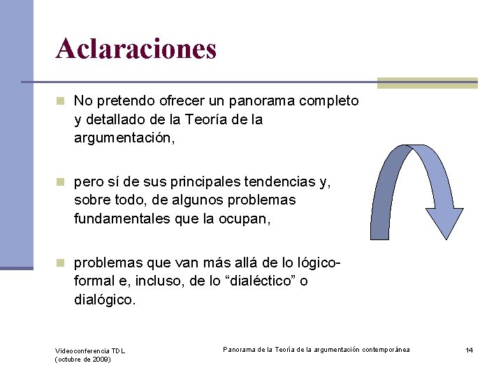 Aclaraciones n No pretendo ofrecer un panorama completo y detallado de la Teoría de