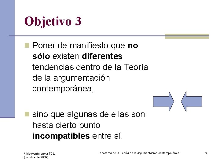 Objetivo 3 n Poner de manifiesto que no sólo existen diferentes tendencias dentro de
