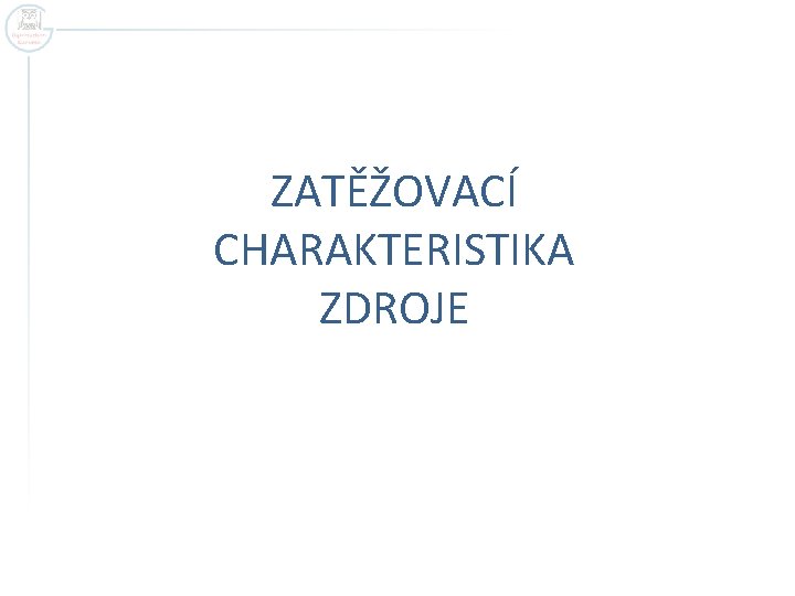 ZATĚŽOVACÍ CHARAKTERISTIKA ZDROJE 