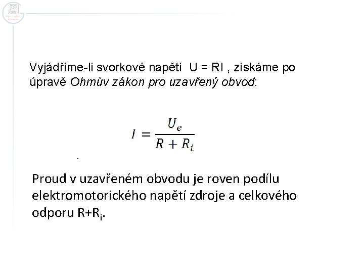 Vyjádříme-li svorkové napětí U = RI , získáme po úpravě Ohmův zákon pro uzavřený