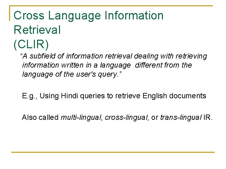 Cross Language Information Retrieval (CLIR) “A subfield of information retrieval dealing with retrieving information