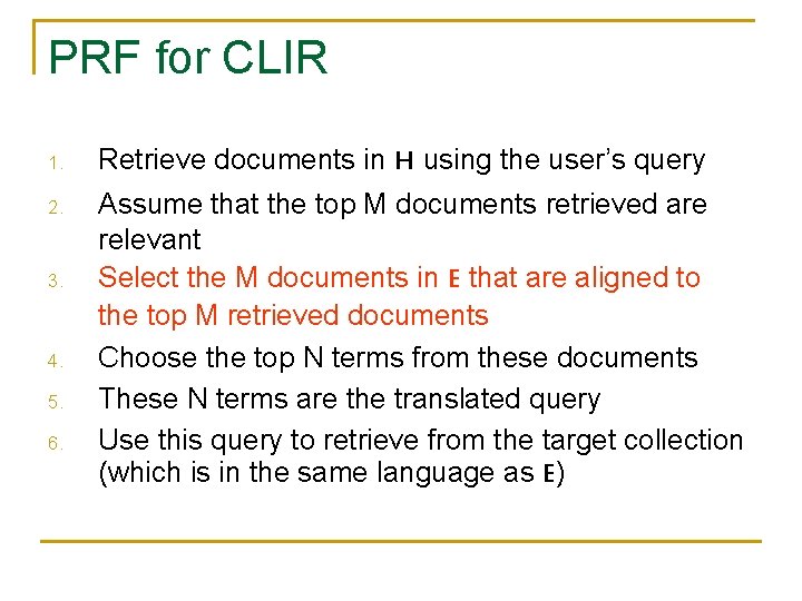 PRF for CLIR 1. Retrieve documents in H using the user’s query 2. Assume