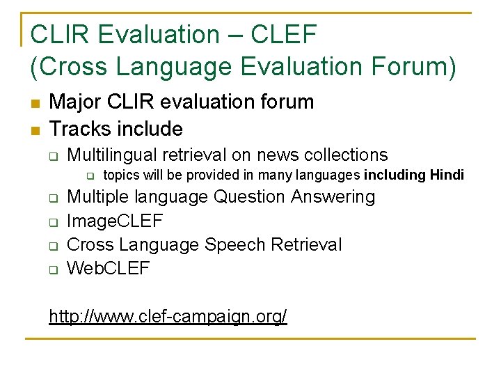 CLIR Evaluation – CLEF (Cross Language Evaluation Forum) n n Major CLIR evaluation forum