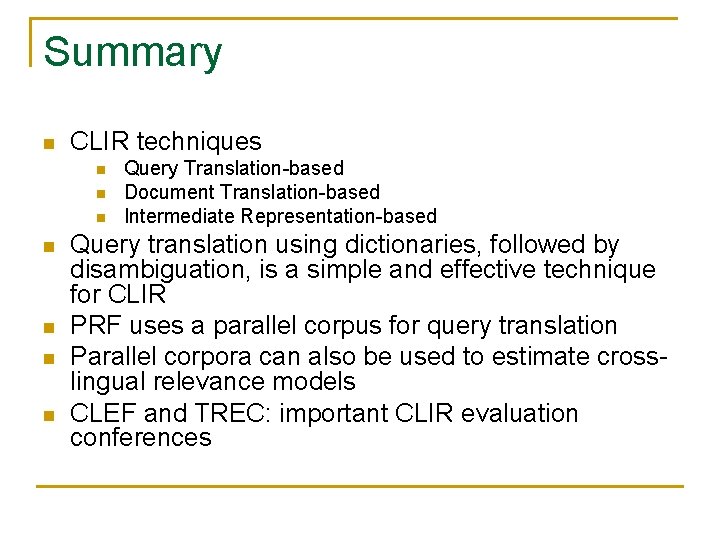 Summary n CLIR techniques n n n n Query Translation-based Document Translation-based Intermediate Representation-based