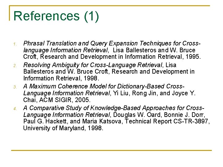 References (1) 1. 2. 3. 4. Phrasal Translation and Query Expansion Techniques for Crosslanguage