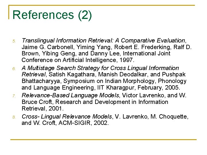 References (2) 5. 6. 7. 8. Translingual Information Retrieval: A Comparative Evaluation, Jaime G.