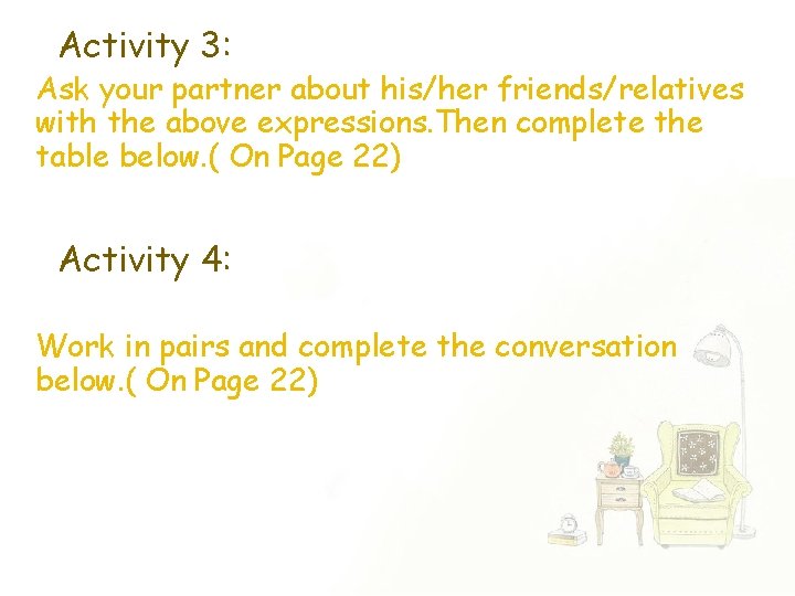 Activity 3: Ask your partner about his/her friends/relatives with the above expressions. Then complete