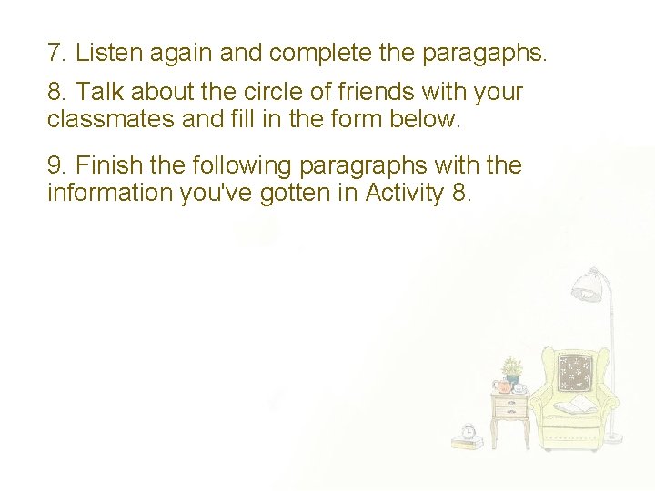 7. Listen again and complete the paragaphs. 8. Talk about the circle of friends