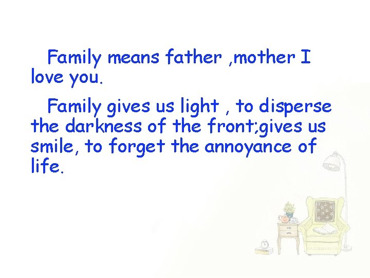 Family means father , mother I love you. Family gives us light , to