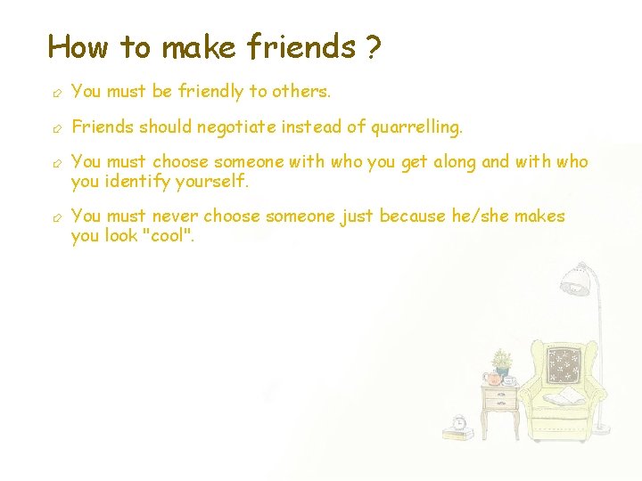 How to make friends ? You must be friendly to others. Friends should negotiate