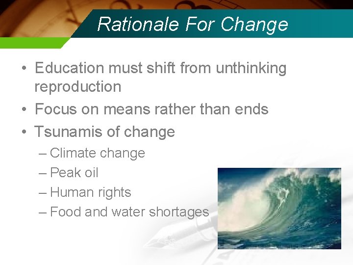 Rationale For Change • Education must shift from unthinking reproduction • Focus on means