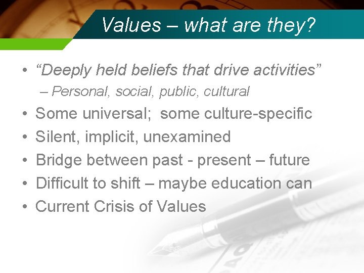 Values – what are they? • “Deeply held beliefs that drive activities” – Personal,