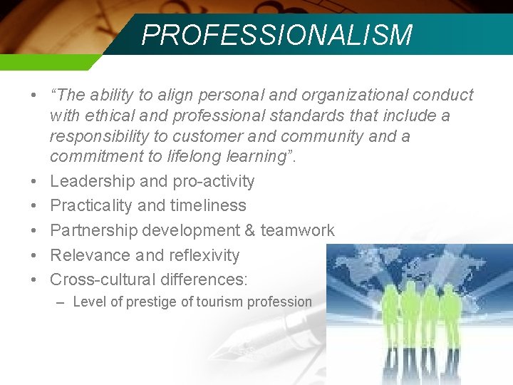 PROFESSIONALISM • “The ability to align personal and organizational conduct with ethical and professional