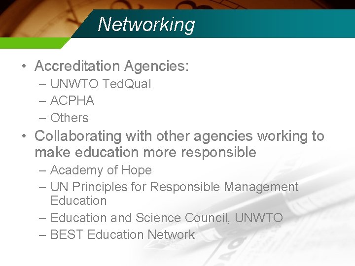 Networking • Accreditation Agencies: – UNWTO Ted. Qual – ACPHA – Others • Collaborating