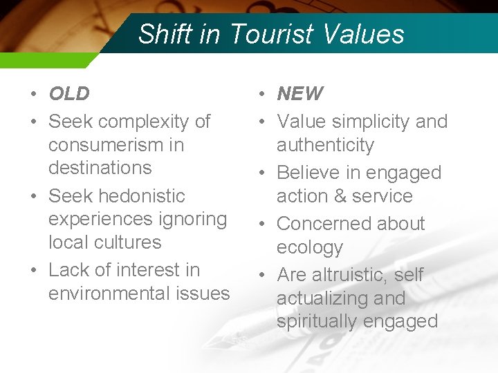 Shift in Tourist Values • OLD • Seek complexity of consumerism in destinations •