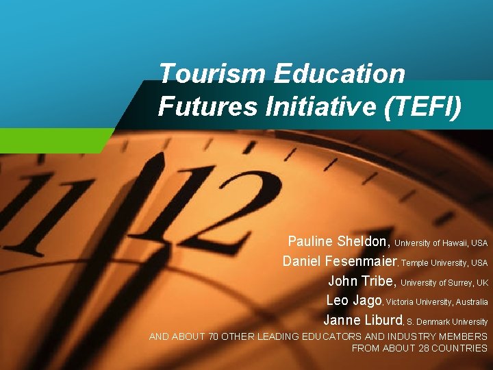 Tourism Education Futures Initiative (TEFI) Pauline Sheldon, University of Hawaii, USA Daniel Fesenmaier, Temple