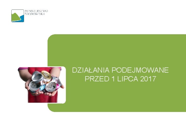 DZIAŁANIA PODEJMOWANE PRZED 1 LIPCA 2017 