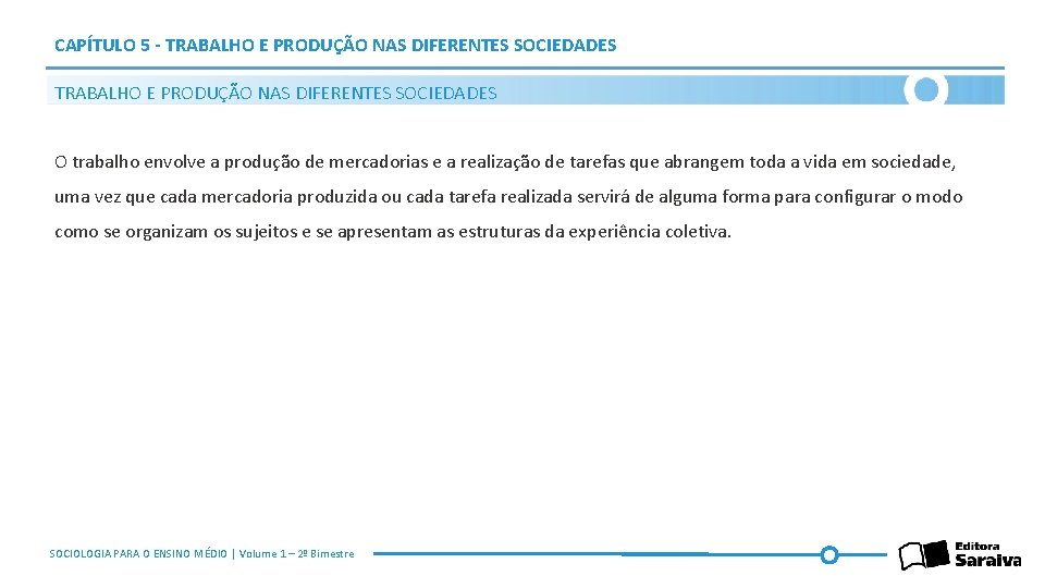 CAPÍTULO 5 - TRABALHO E PRODUÇÃO NAS DIFERENTES SOCIEDADES O trabalho envolve a produção