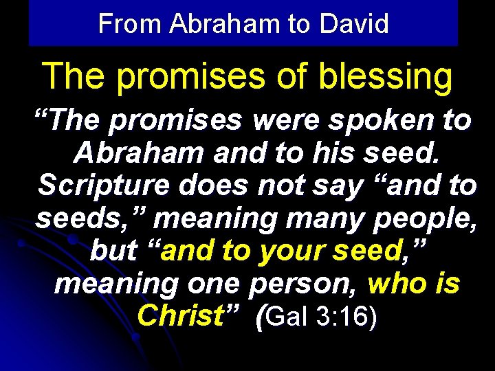 From Abraham to David The promises of blessing “The promises were spoken to Abraham