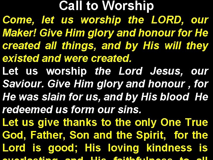 Call to Worship Call To Worship Come, let us worship the LORD, our Maker!