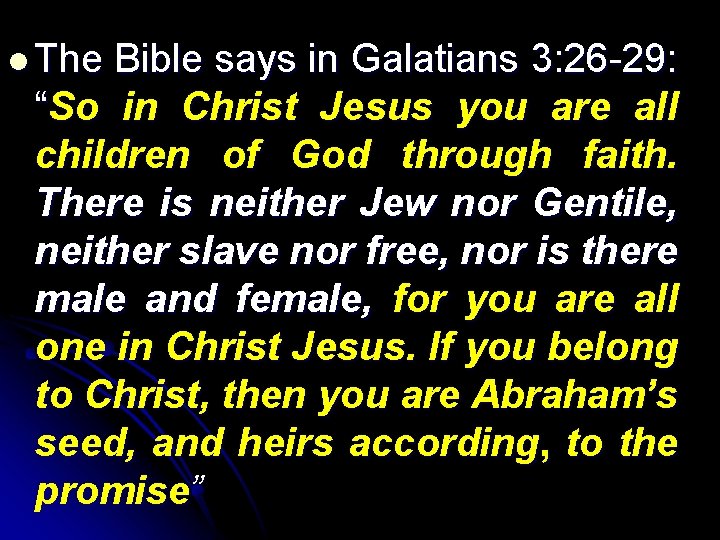 l The Bible says in Galatians 3: 26 -29: “So in Christ Jesus you