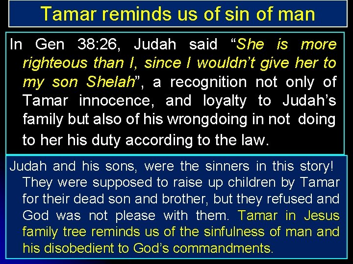 Tamar reminds us of sin of man In Gen 38: 26, Judah said “She