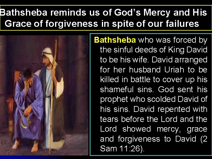 Bathsheba reminds us of God’s Mercy and His Grace of forgiveness in spite of