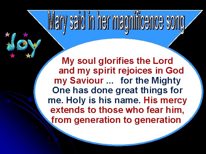 My soul glorifies the Lord and my spirit rejoices in God my Saviour. .