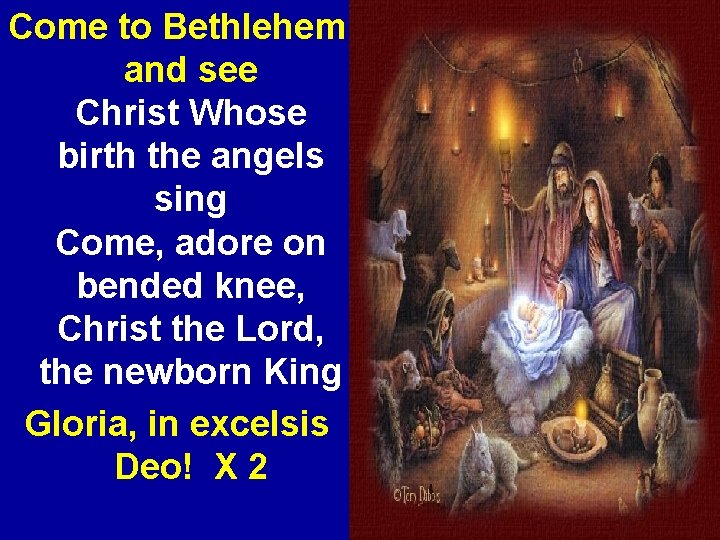 Come to Bethlehem and see Christ Whose birth the angels sing Come, adore on