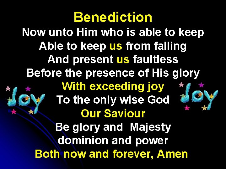 Benediction Now unto Him who is able to keep Able to keep us from