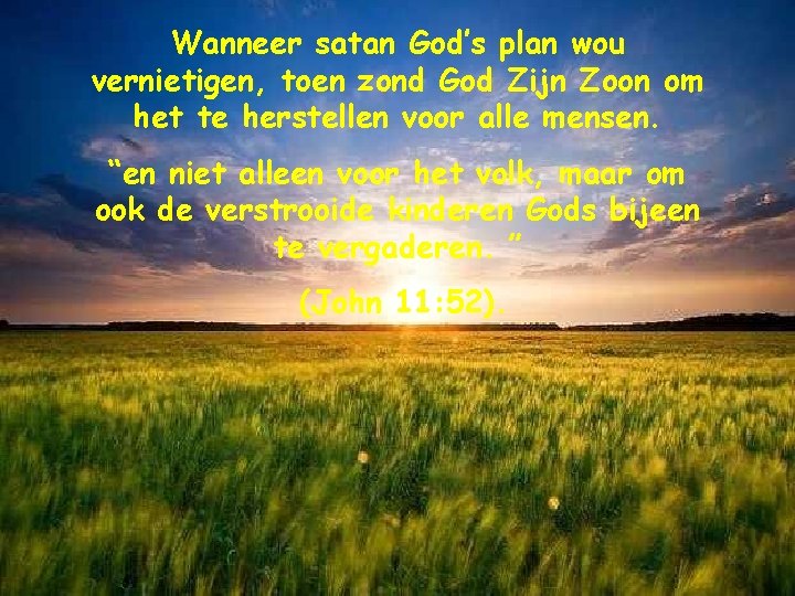Wanneer satan God’s plan wou vernietigen, toen zond God Zijn Zoon om het te