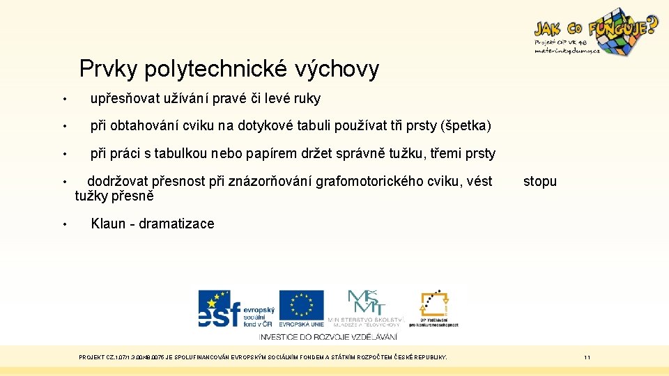 Prvky polytechnické výchovy • upřesňovat užívání pravé či levé ruky • při obtahování cviku