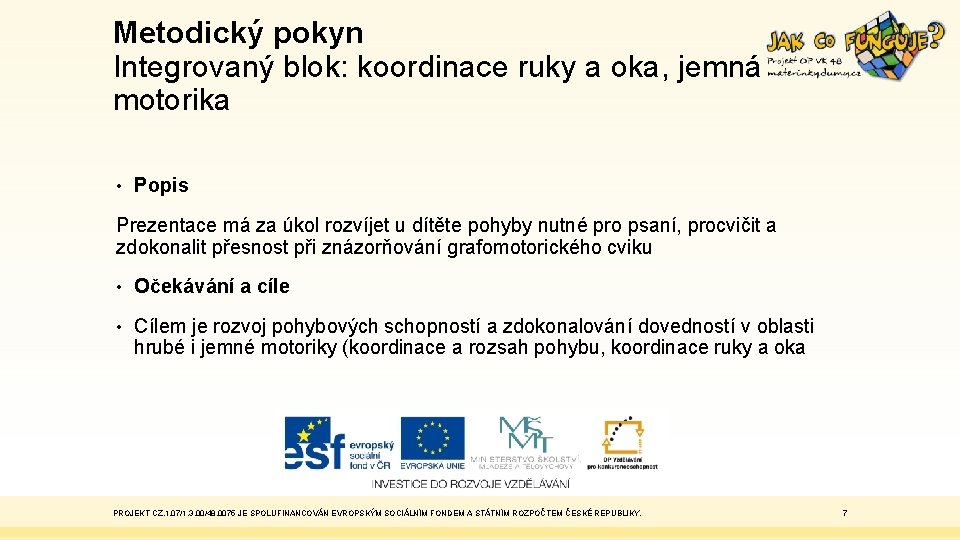 Metodický pokyn Integrovaný blok: koordinace ruky a oka, jemná motorika • Popis Prezentace má