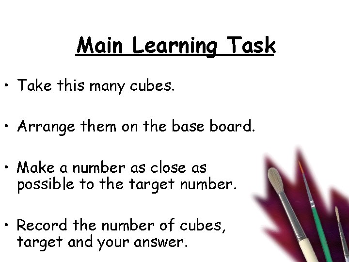 Main Learning Task • Take this many cubes. • Arrange them on the base