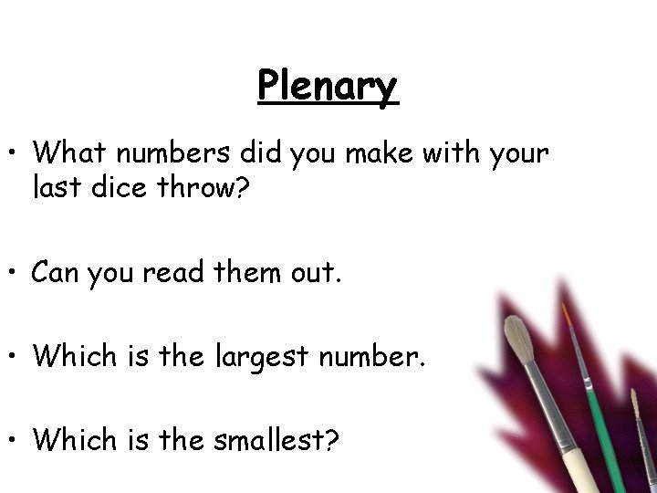 Plenary • What numbers did you make with your last dice throw? • Can