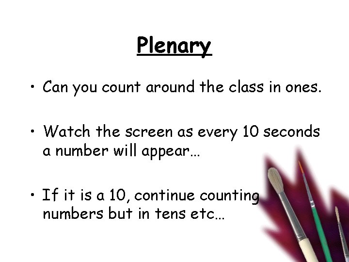 Plenary • Can you count around the class in ones. • Watch the screen