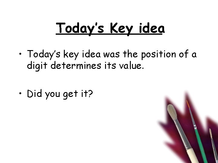 Today’s Key idea • Today’s key idea was the position of a digit determines