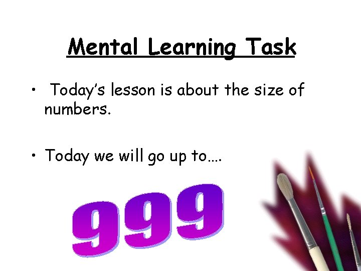 Mental Learning Task • Today’s lesson is about the size of numbers. • Today