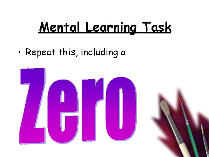 Mental Learning Task • Repeat this, including a 