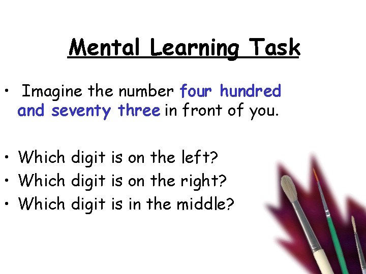 Mental Learning Task • Imagine the number four hundred and seventy three in front