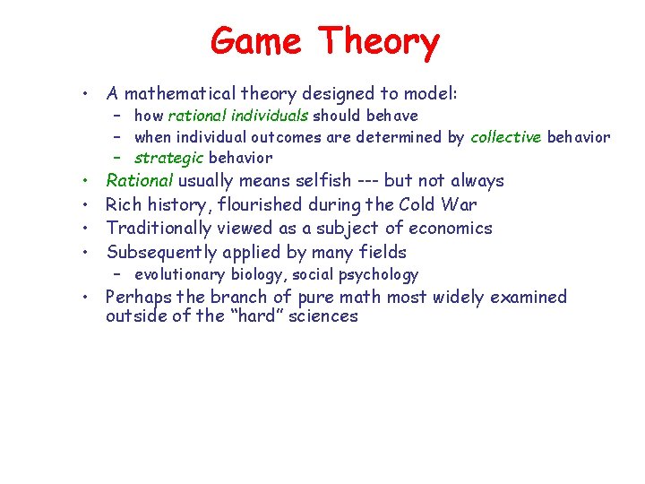 Game Theory • A mathematical theory designed to model: • • – how rational