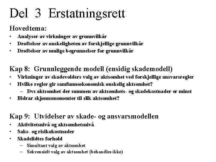 Del 3 Erstatningsrett Hovedtema: • • • Analyser av virkninger av grunnvilkår Drøftelser av